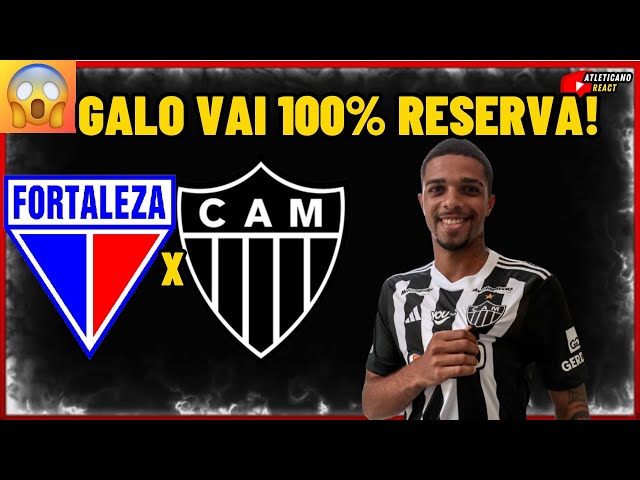 NOVIDADES NO GALO ! FORTALEZA X ATLÉTICO GALO VAI COM TIME RESERVA !