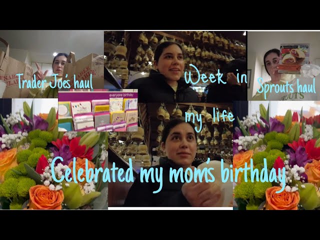 {week in my life} celebrating my mom’s birthday, sprouts&trader joes haul!!