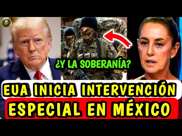 "EU INICIA INTERVENCIÓN ESPECIAL EN MÉXICO" ¡SHEINBAUM CEDE!