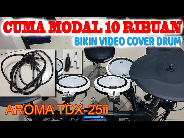 CARA MURAH & GAMPANG BIKIN VIDEO COVER DRUM || Menggunakan Drum AROMA TDX - 25ii & ASHLEY PREMIUM 4