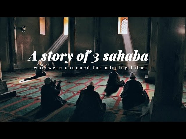 A touching story of 3 Sahaba who were shunned for missing tabuk