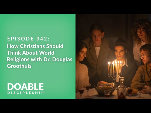 Episode 342: How Christians Should Think About World Religions with Dr. Douglas Groothuis