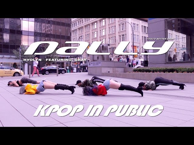 [KPOP IN PUBLIC - DALLY 달리 DANCE COVER] -- HYOLYN FT. GRAY -- 효린 [YOURS TRULY x BLACK CORE x LEG4CY]