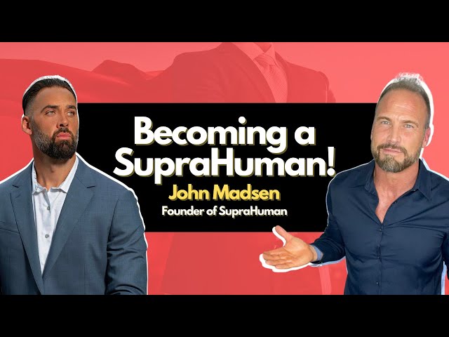 Becoming a SupraHuman! - w. John Madsen, Founder of SupraHuman