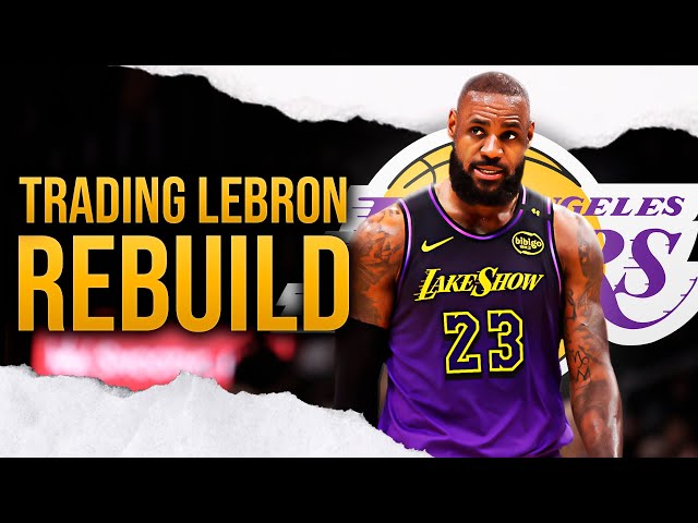 Trading LeBron Lakers Rebuild...