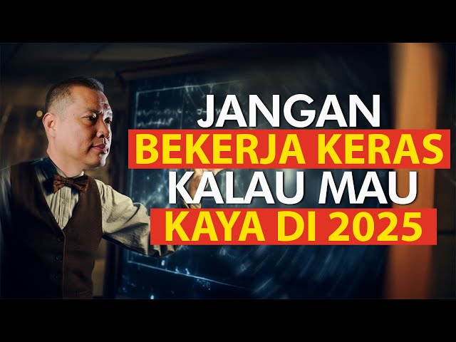 Ini Ilmu Jadi Kaya,  Bukan Kerja Keras! Strategi 2025