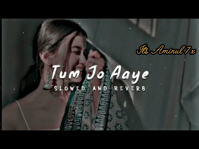 Tum Jo Aaya slowed lofi song 7x