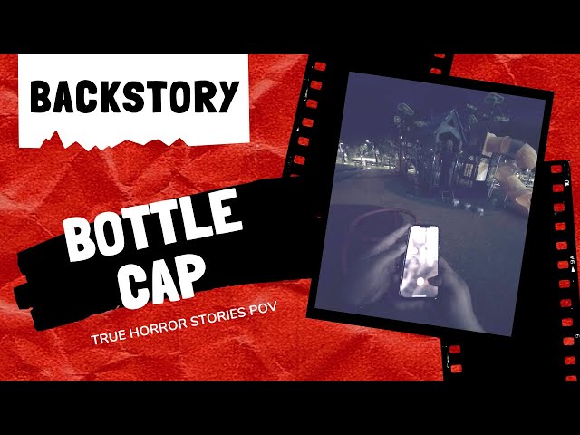 True Horror Stories POV - Bottle Cap (Backstory)