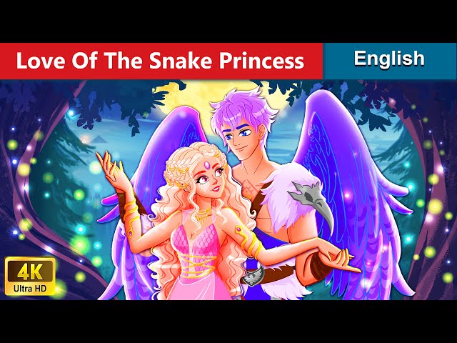 Love Of The Snake Princess | Stories for Teenagers | @EnglishFairyTales