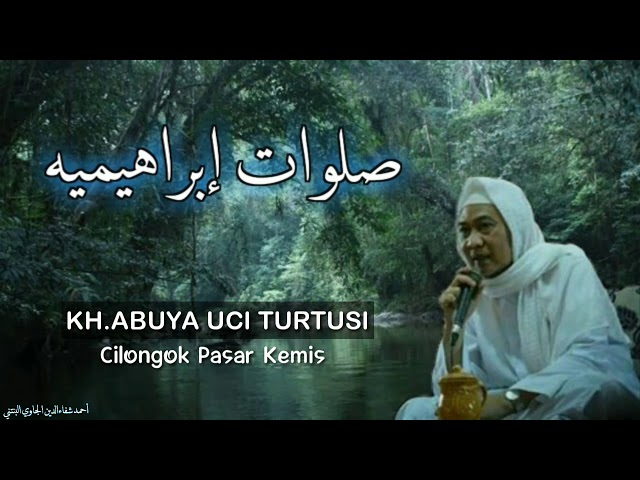 KH.ABUYA UCI CILONGOK - Sholawat Ibrohimiah full