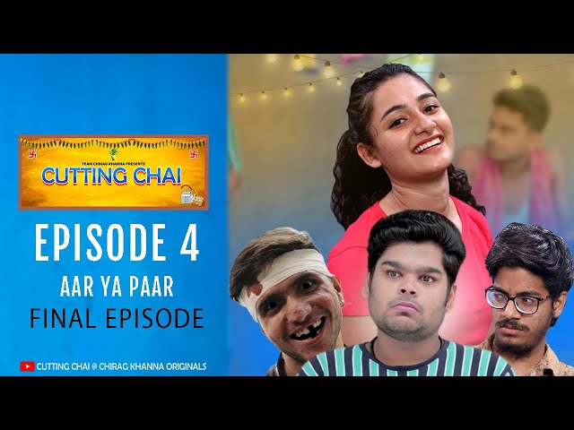 Cutting Chai | Episode 4 - Aar Ya Paar | Final Episode | Web Series | Chirag Khanna Originals