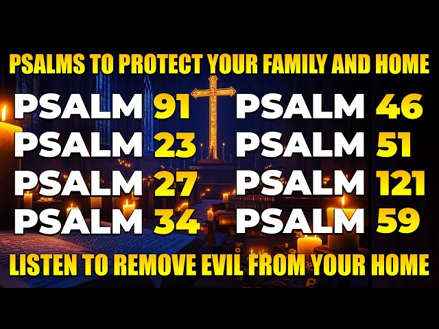 LISTEN TO THESE PRAYERS TO REMOVE EVIL FROM YOUR HOME - PSALMS TO PROTECT YOUR FAMILY AND YOUR HOME