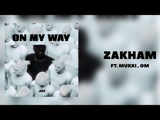 Zakham | Shivam Jax Ft. Mukki , Om | On My Way Ep #01 | Jax Production