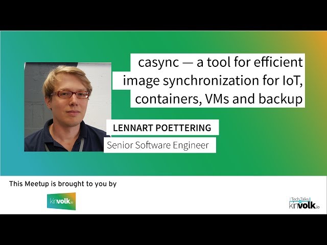 Tech Talks @ Kinvolk: An Introduction to casync by Lennart Poettering