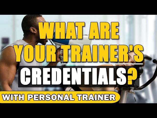 What Are Your Trainer's Credentials?