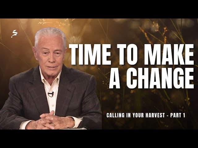 Time To Make A Change - Calling In Your Harvest, Part 1