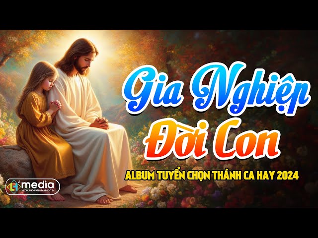 Gia Nghiệp Đời Con, Khúc Cảm Tạ | Album Liên Khúc Thánh Ca | Những Bài Thánh Ca Cầu Nguyện Hay Nhất