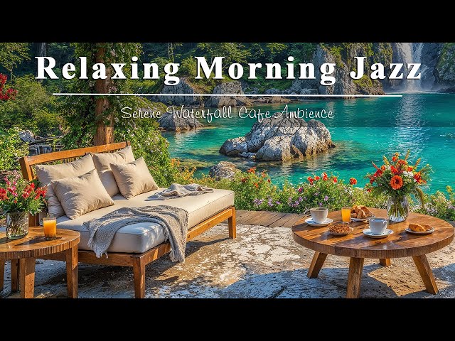 Sweet Bossa Nova & Relaxing Morning Jazz 🌸 Serene Waterfall Cafe Ambience to Start Your Day