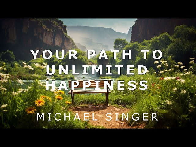 Michael Singer - Your Path to Unlimited Happiness