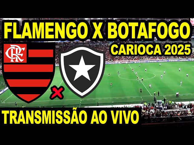 FLAMENGO X BOTAFOGO AO VIVO DIRETO DO MARACANÃ / CAMPEONATO CARIOCA 2025 - TRANSMISSÃO