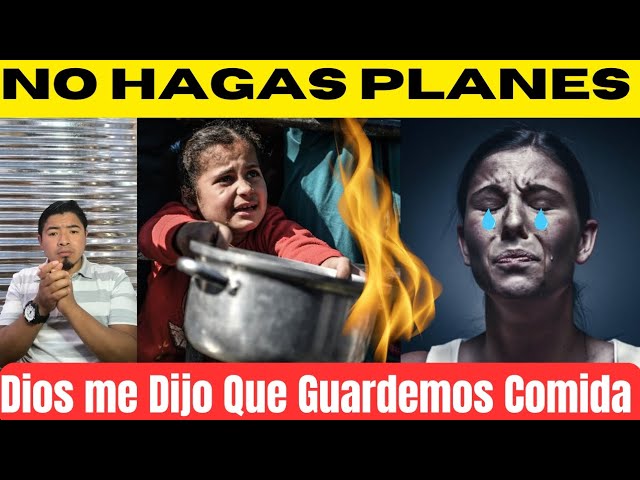 No Hagas Planes🔥 Dios Me Dijo Que Guardemos Comida Viene Escasez y Guerras y llantos 😢