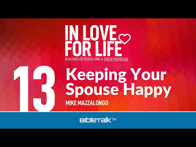 Bible Study on Love: How Do I Keep My Spouse Happy? – Mike Mazzalongo | BibleTalk.tv