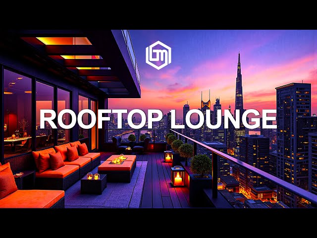 Rooftop lounge Chillout ✨🌆 Sunset Lounge Vibes for relaxation and tranquility ~ Ambient Lounge Music