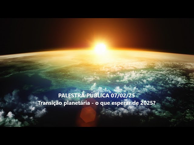 PALESTRA PÚBLICA 07/0/25 - Transição planetária - O que esperar de 2025?