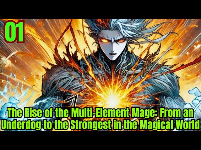 The Rise of the Multi-Element Mage: From an Underdog to the Strongest in the Magical World