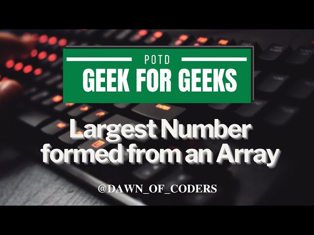 Day 9 GFG Largest Number formed from an Array