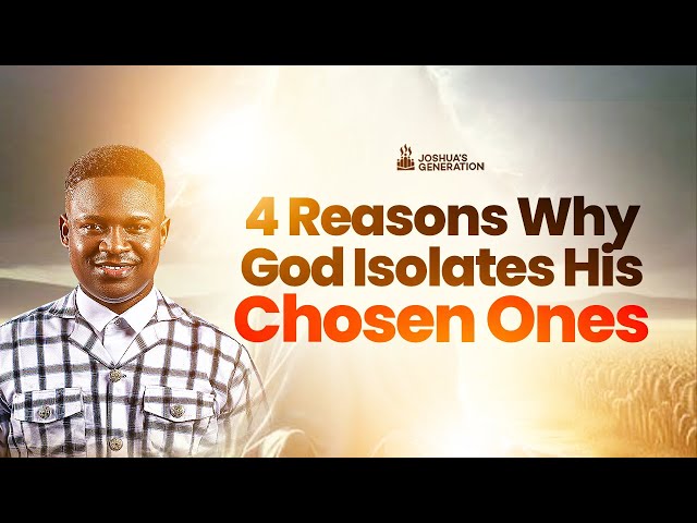 4 Reasons Why God Isolates The CHOSEN ONES | Joshua Generation