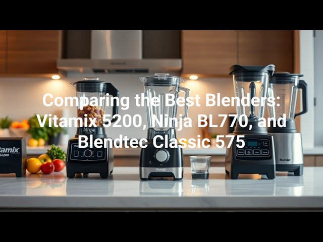 Vitamix 5200 vs Ninja BL770 vs Blendtec 575 – Best Blender for Your Kitchen 2025!