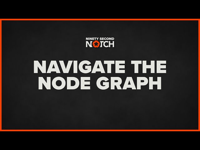 Notch Node Graph Navigation - Ninety Second Notch Tutorial