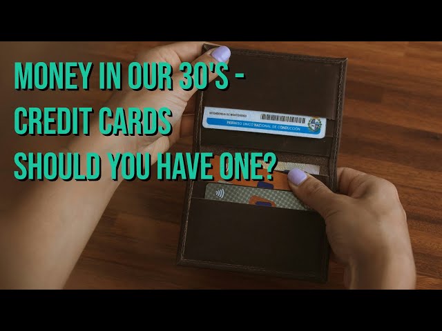 Money In Our 30's - Credit Cards, Should You Have One?