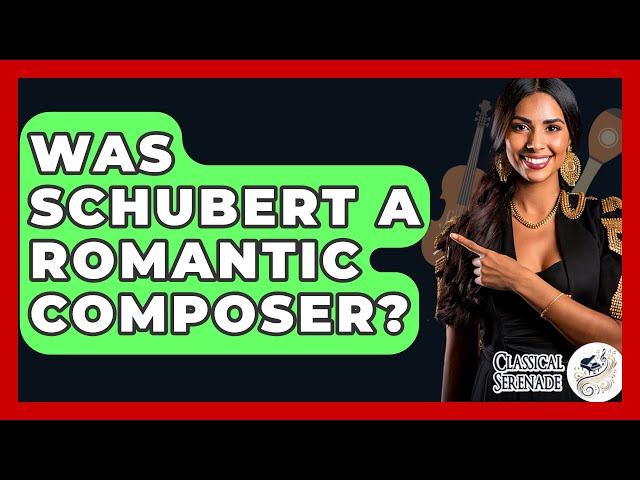 Was Schubert A Romantic Composer? - Classical Serenade