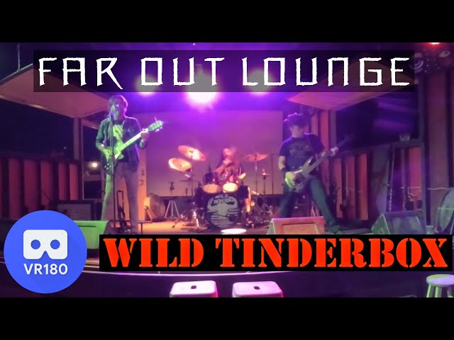 Wild Tinderbox at Far Out Lounge - VR180 - 8/02/2022