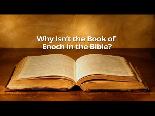 Why Isn’t the Book of Enoch in the Bible?