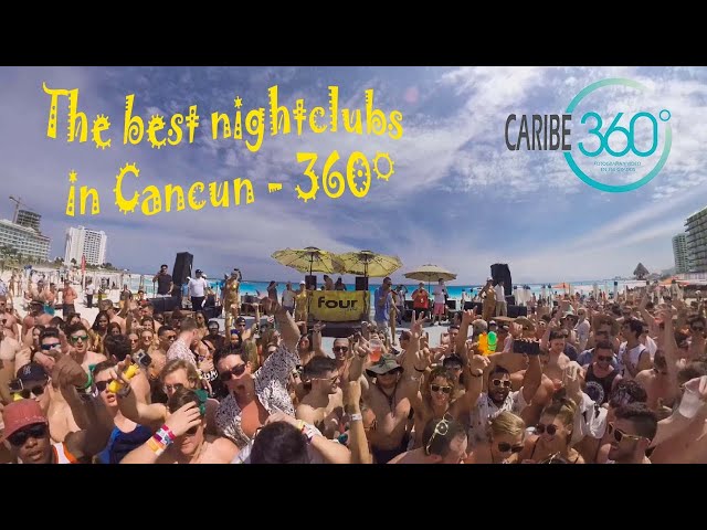 THE BEST NIGHTCLUBS IN CANCUN IN 360°