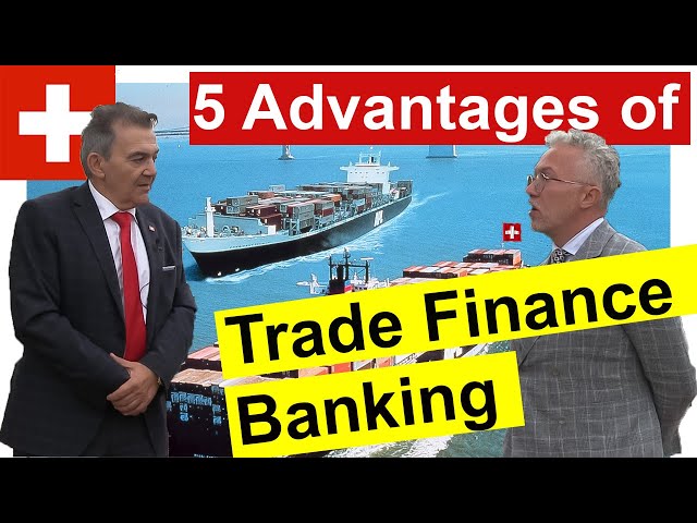 ►5 Advantages of Trade Finance Banking in Switzerland