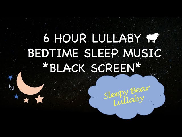 Sleepy Bear Lullaby | 6 hour black screen | baby sleep music | cancion de cuna