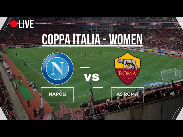 🔴LIVE🔴 |  NAPOLI vs AS ROME | COPPA ITALIA WOMEN | QUARTEFINAL