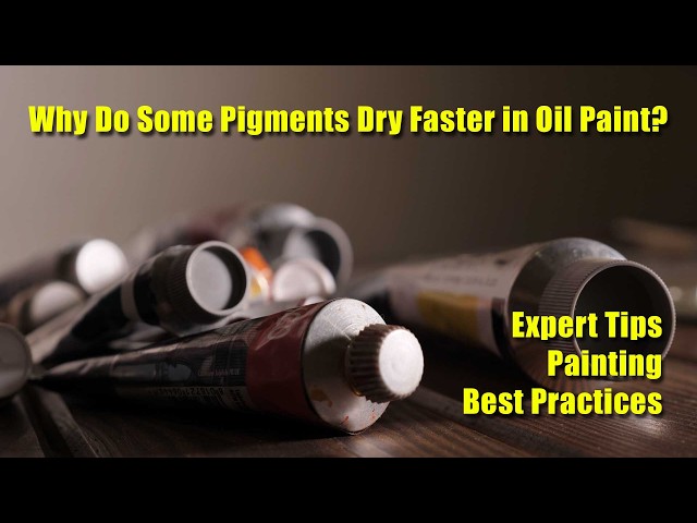 Why Do Some Pigments Dry Faster in Oil Paint? | Painting Best Practices