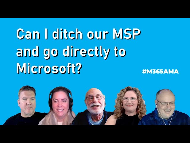 #M365AMA Can I ditch our MSP and go directly to Microsoft?