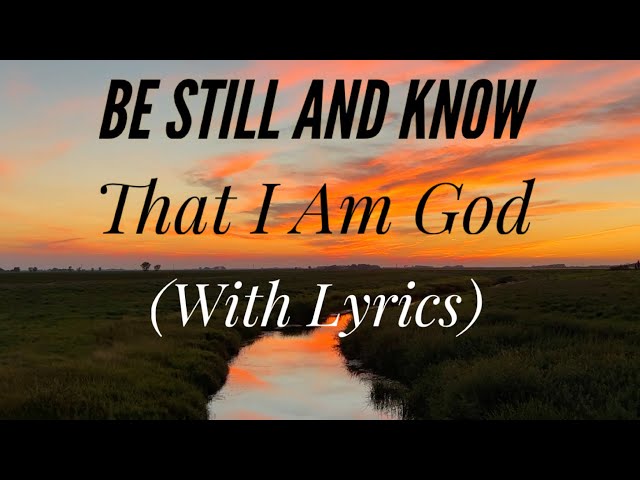 Be Still and Know (with lyrics) - The most Peaceful Hymn