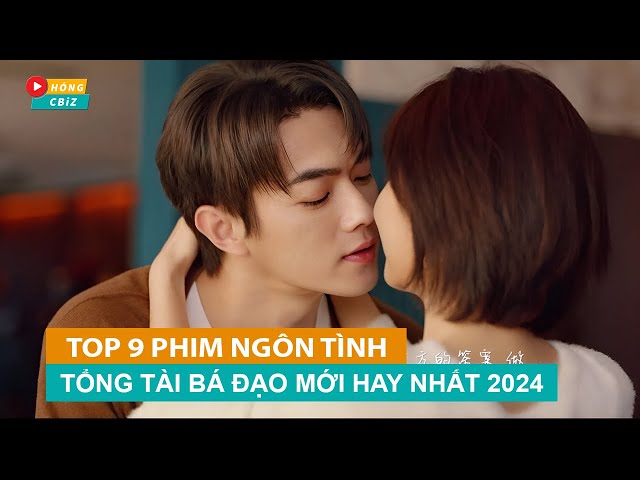 Top 9 phim ngôn tình Tổng Tài Bá Đạo Hoa Ngữ đáng xem nhất 2024|Hóng Cbiz