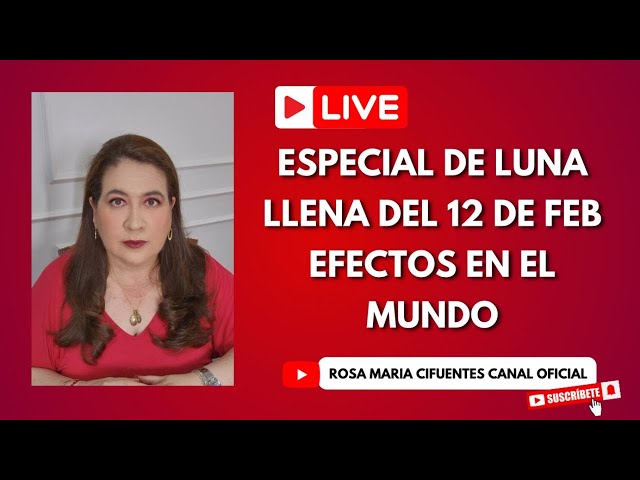 EN VIVO: ESPECIAL DE LUNA LLENA DEL 12 DE FEBRERO/ EFECTOS EN EL MUNDO