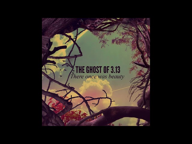 The Ghost Of 3.13 - This Soon Will All Be Gone II