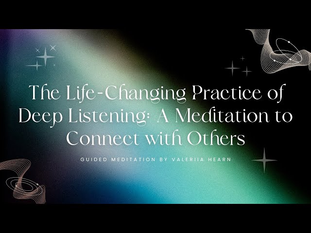 January 18  GUIDED MEDITATION: THE LIFE-CHANGING PRACTICE of Deep Listening with Valeriia Hearn