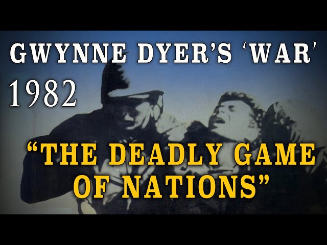 "Gwynne Dyer’s War" Part Four - "The Deadly Game of Nations" (1982)