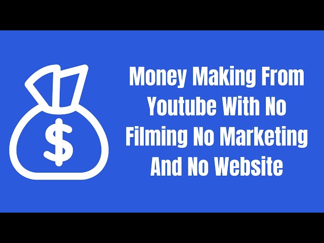 Money Making From Youtube With No Filming No Marketing And No Website